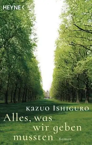 Buch: Alles, was wir geben mussten, Roman. Ishiguro, Kazuo, 2016, Heyne Verlag