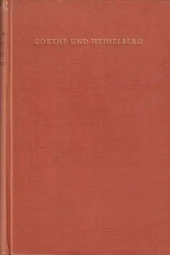 Buch: Goethe und Heidelberg, Benz, Richard, 1949, F. H. Kerle Verlag, gebraucht