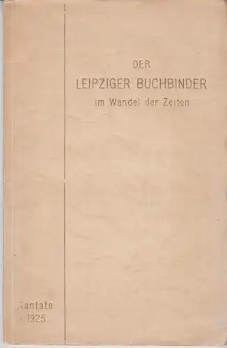 Buch: Der Leipziger Buchbinder im Wandel der Zeiten, Eule, W., 1925,