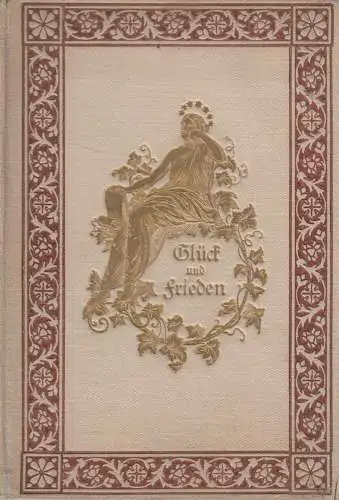 Buch: Glück und Frieden, Karl Weiß, 1880, L. Oehmigke, Goethe, Hermann, Dorothea