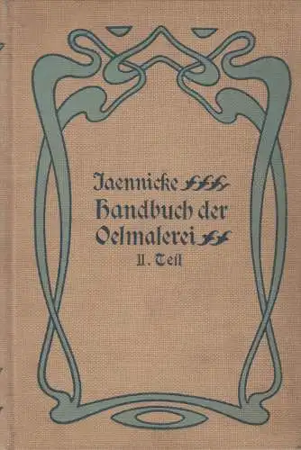 Buch: Handbuch der Oelmalerei Teil II, Friedrich Jaennicke, 1906, Paul Neff