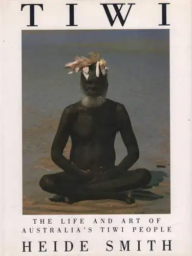 Buch: Tiwi, Smith, Heide, 1990, The Life and Art of Australias Tiwi People