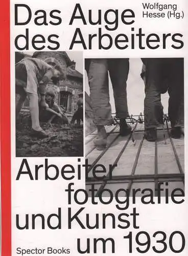 Buch: Das Auge des Arbeiters, Hesse, Wolfgang, Arbeiterfotografie und Kunst 1930