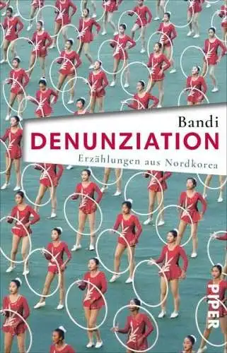 Buch: Denunziation - Erzählungen aus Nordkorea, Bandi, 2019, Piper Taschenbuch
