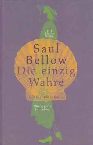 Buch: Die einzig Wahre, Bellow, Saul. 1998, Büchergilde Gutenberg, Eine Novelle