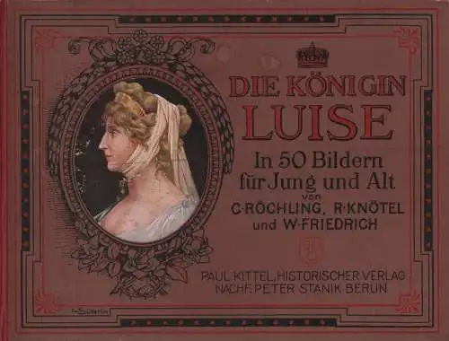 Buch: Die Königin Luise, Röchling u.a., 1896, In 50 Bildern für Jung und Alt
