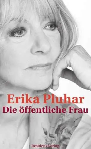 Buch: Die öffentliche Frau. Pluhar, Erika, 2013, Residenz Verlag. Eine Rü 347887