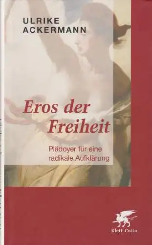 Buch: Eros der Freiheit, Ackermann, Ulrike, 2008, Klett-Cotta, sehr gut