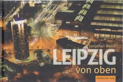 Buch: Leipzig von oben, Webb, Jonathan. 2012, Mitteldeutscher Verlag