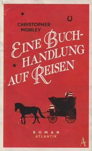 Buch: Eine Buchhandlung auf Reisen. Morley, Christopher, 2015, Atlantik Verlag