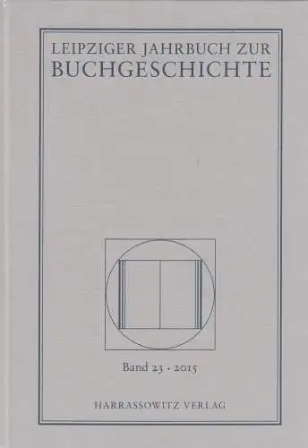 Leipziger Jahrbuch zur Buchgeschichte Band 23 - 2015, Haug, Poethe, Harrassowitz