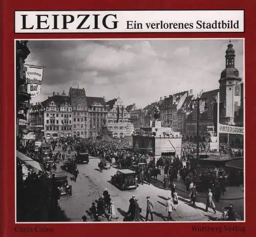 Buch: Leipzig, Ein verlorenes Stadtbild. Calov, Carla, 1993, Wartberg Verlag