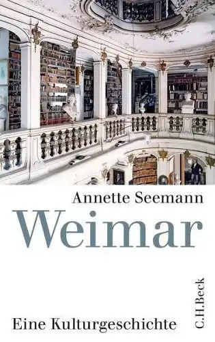 Buch: Weimar, Eine Kulturgeschichte, Seemann, Annette, 2012, Verlag C. H. Beck