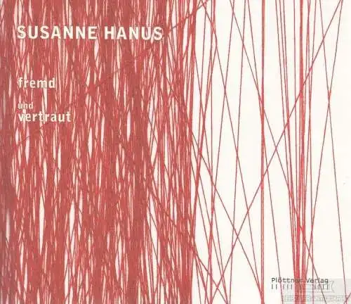 Buch: fremd und vertraut, Hanus, Susanne. 2009, Plöttner Verlag, gebraucht, gut