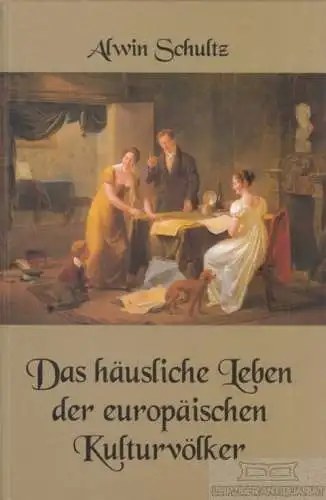 Buch: Das häusliche Leben der europäischen Kulturvölker, Schultz, Alwin. 2001