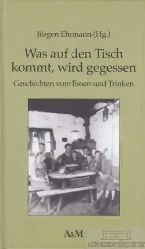 Buch: Was auf den Tisch kommt, wird gegessen, Ehrmann, Jürgen. 1995