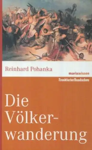 Buch: Die Völkerwanderung, Pohanka, Reinhard. Marixwissen, 2008, Marix Verlag
