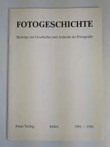 Fotogeschichte Index 1981-1990, Beiträge zur Geschichte und Ästhetik der Foto...