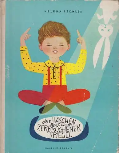 Buch: Das Häschen aus dem zerbrochenen Spiegel, Bechler, Helena. 1963