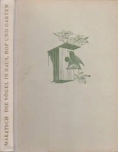 Buch: Die Vögel in Haus, Hof und Garten, Makatsch, Wolfgang. 1957