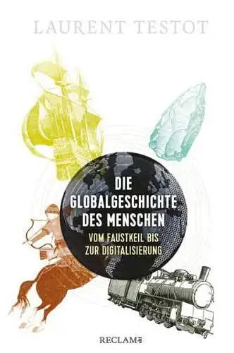 Buch: Die Globalgeschichte des Menschen, Testot, Laurent, 2021, Reclam, sehr gut