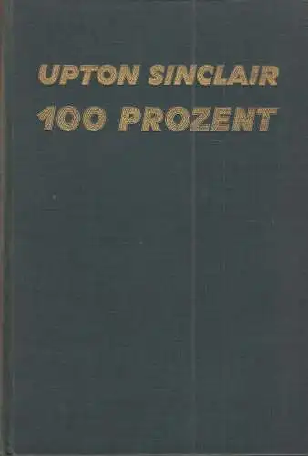 Buch: Hundert Prozent, Sinclair, Upton, Malik-Verlag, Roman