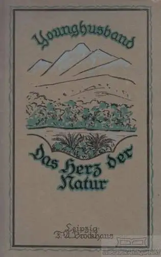 Buch: Das Herz der Natur, Younghusband, Sir Francis. 1923, F. A. Brockhaus