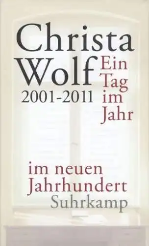 Buch: Ein Tag im Jahr im neuen Jahrhundert 2001-2011, Wolf, Christa. 2013