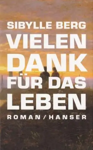 Buch: Vielen Dank für das Leben, Berg, Sibylle. 2012, Carl Hanser Verlag, Roman