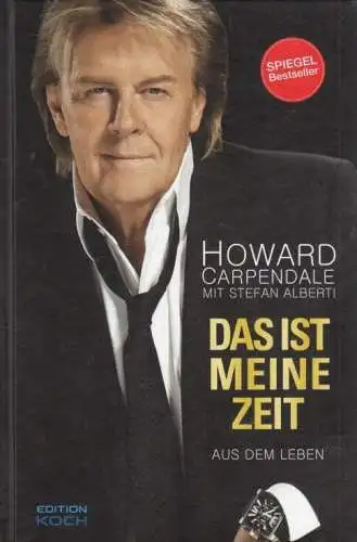 Buch: Das ist meine Zeit, Carpendale, Howard, 2016, Edition Koch, Aus dem Leben