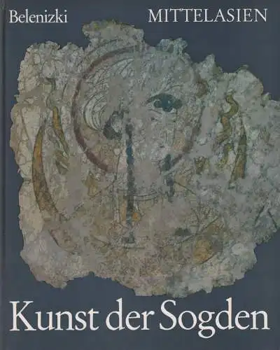 Buch: Mittelasien - Kunst der Sogden. Belenizki, A.M. Seemann 1980