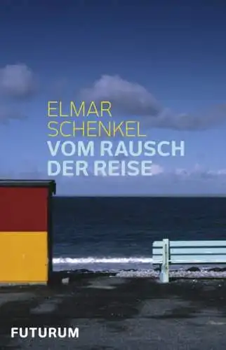 Buch: Vom Rausch der Reise, Elmar Schenkel, 2012, Futurum, gebraucht, sehr gut
