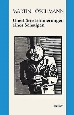 Buch: Unerhörte Erinnerungen eines Sonstigen, Löschmann, Martin, 2015
