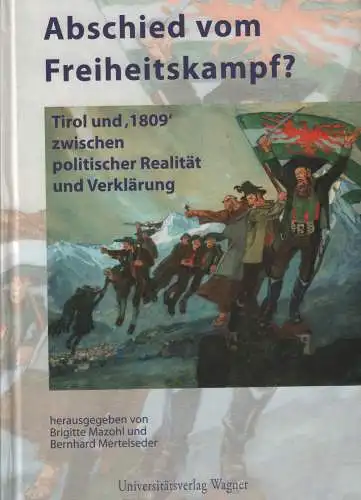 Buch: Abschied vom Freiheitskampf, Mazohl, Brigitte u.a., 2009, Tirol und 1809