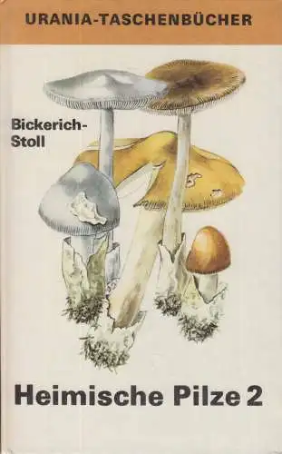 Buch: Heimische Pilze 2, Bickerich-Stoll, Katharina. 1979, Urania-Verlag