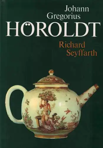 Buch: Johann Gregorius Höroldt, Seyffarth, Richard. 1981, Verlag der Kunst