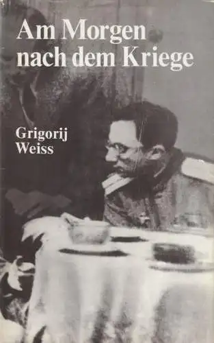 Buch: Am Morgen nach dem Kriege, Weiss, Grigorij. 1981, Verlag der Nation