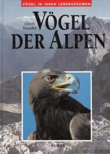Buch: Vögel der Alpen, Brendel, Ulrich. Vögel in ihren Lebensräumen, 1998