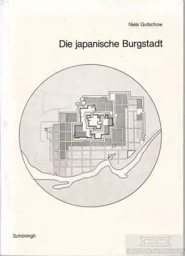 Buch: Die japanische Burgstadt, Gutschow, Niels. 1976, gebraucht, gut