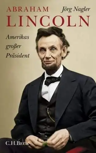 Buch: Abraham Lincoln, Amerikas großer Präsident, Jörg Nagler, 2009, Beck