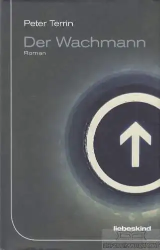 Buch: Der Wachmann, Terrin, Peter. 2018, Liebeskind Verlag, Roman