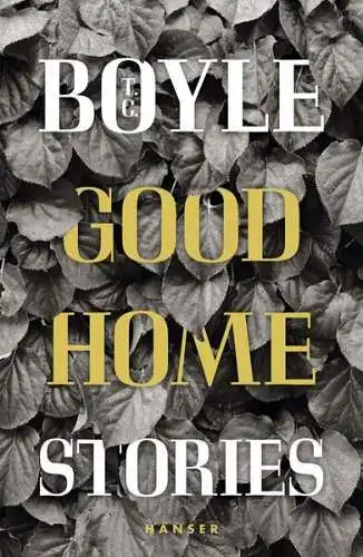 Buch: Good home, Boyle, T. Coraghessan, 2018, Carl Hanser Verlag, Stories