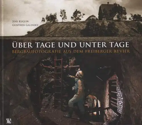 Buch: Über Tage und unter Tage, Kugler, Jens, 2017, Chemnitzer Verlag, sehr gut