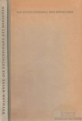 Buch: Die Entscheidung des Menschen, Weymann-Weyhe, Walter. 1948, Verlag Herder