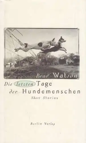 Buch: Die letzten Tage der Hundemenschen, Watson, Brad. 1997, Berlin Verlag