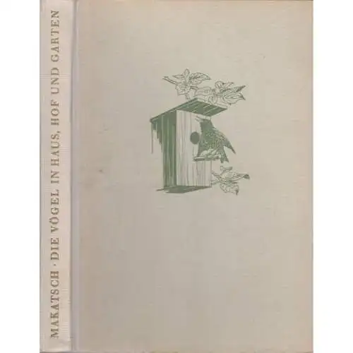Buch: Die Vögel in Haus, Hof und Garten, Makatsch, Wolfgang. 1957