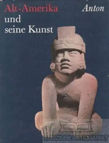 Buch: Alt-Amerika und seine Kunst, Anton, Ferdinand. 1977, E.A. Seemann Verlag