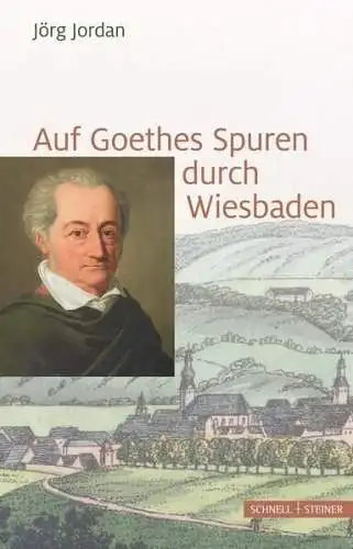Buch: Auf Goethes Spuren durch Wiesbaden, Jordan, Jörg, 2017, Schnell & Steiner