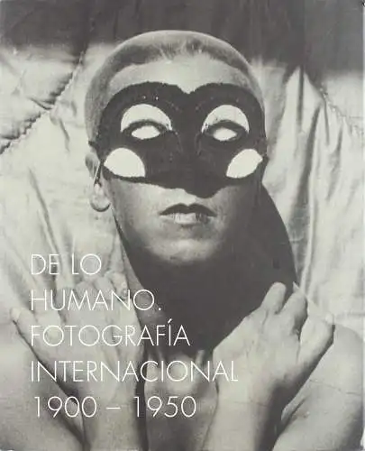 Ausstellungskatalog: De lo humano - fotografía internacional 1900-1950