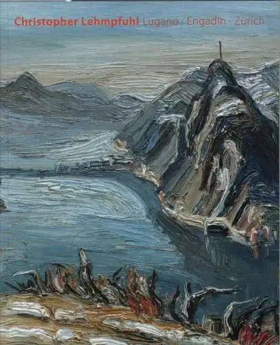 Ausstellungskatalog: Christopher Lehmpfuhl, 2015, Lugano. Engadin. Zürich
